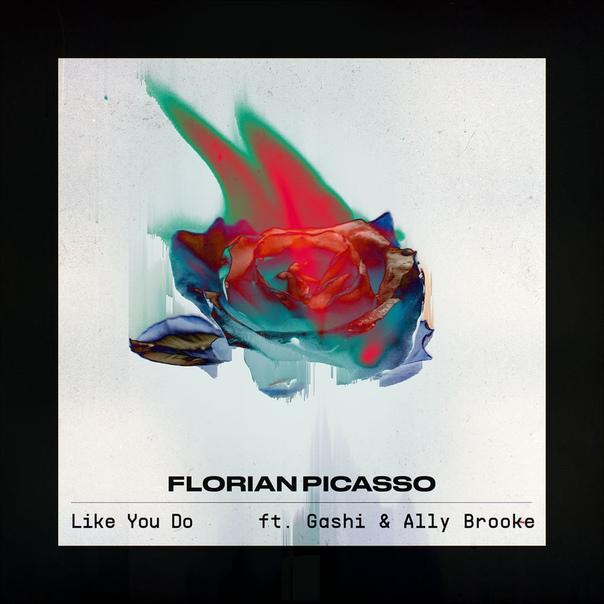 Florian Picasso feat. GASHI & Ally Brooke - Like You Do Florian Picasso feat. GASHI & Ally Brooke - Like You Do