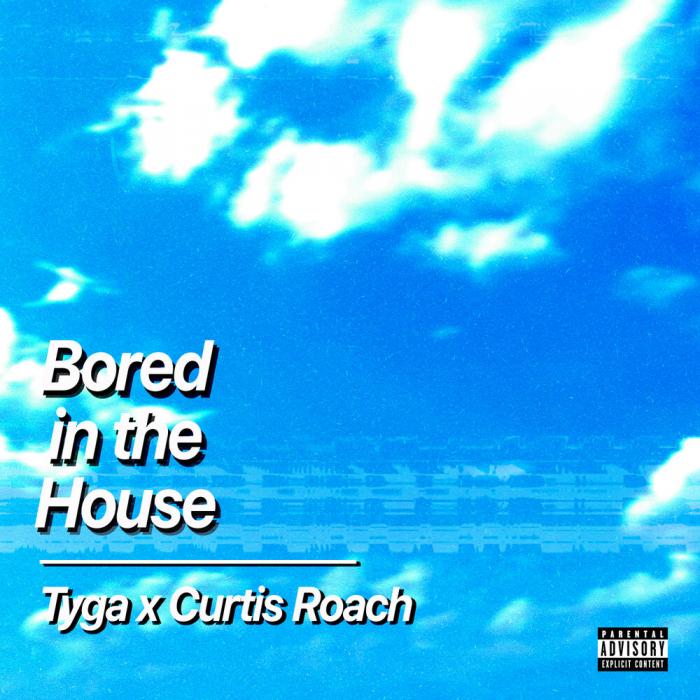 Tyga, Curtis Roach - Bored In The House Tyga, Curtis Roach - Bored In The House