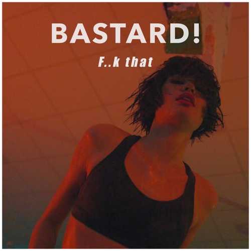 Bastard! - F..k That Bastard! - F..k That
