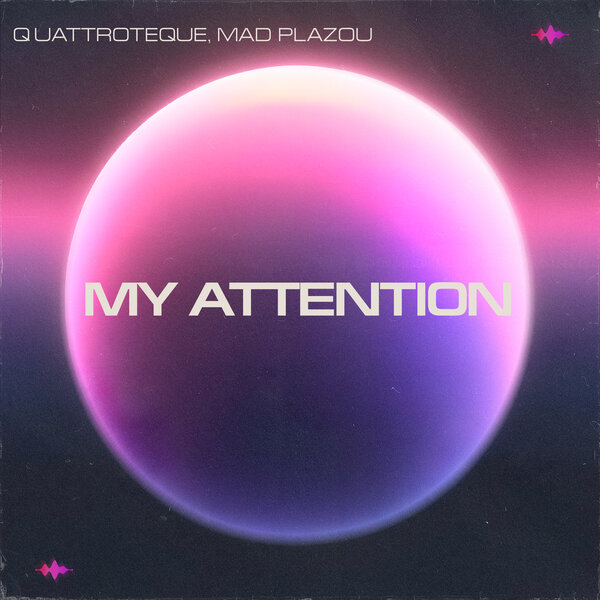 QUATTROTEQUE & Mad Plazou - My Attention QUATTROTEQUE & Mad Plazou - My Attention
